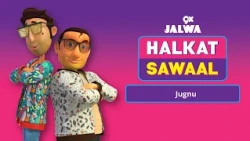 Jugnu | Halkat Sawaal | 9xjalwa